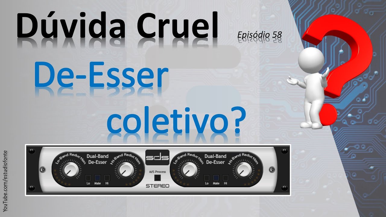 De-Esser coletivo? - D&uacute;vida Cruel (ep58)