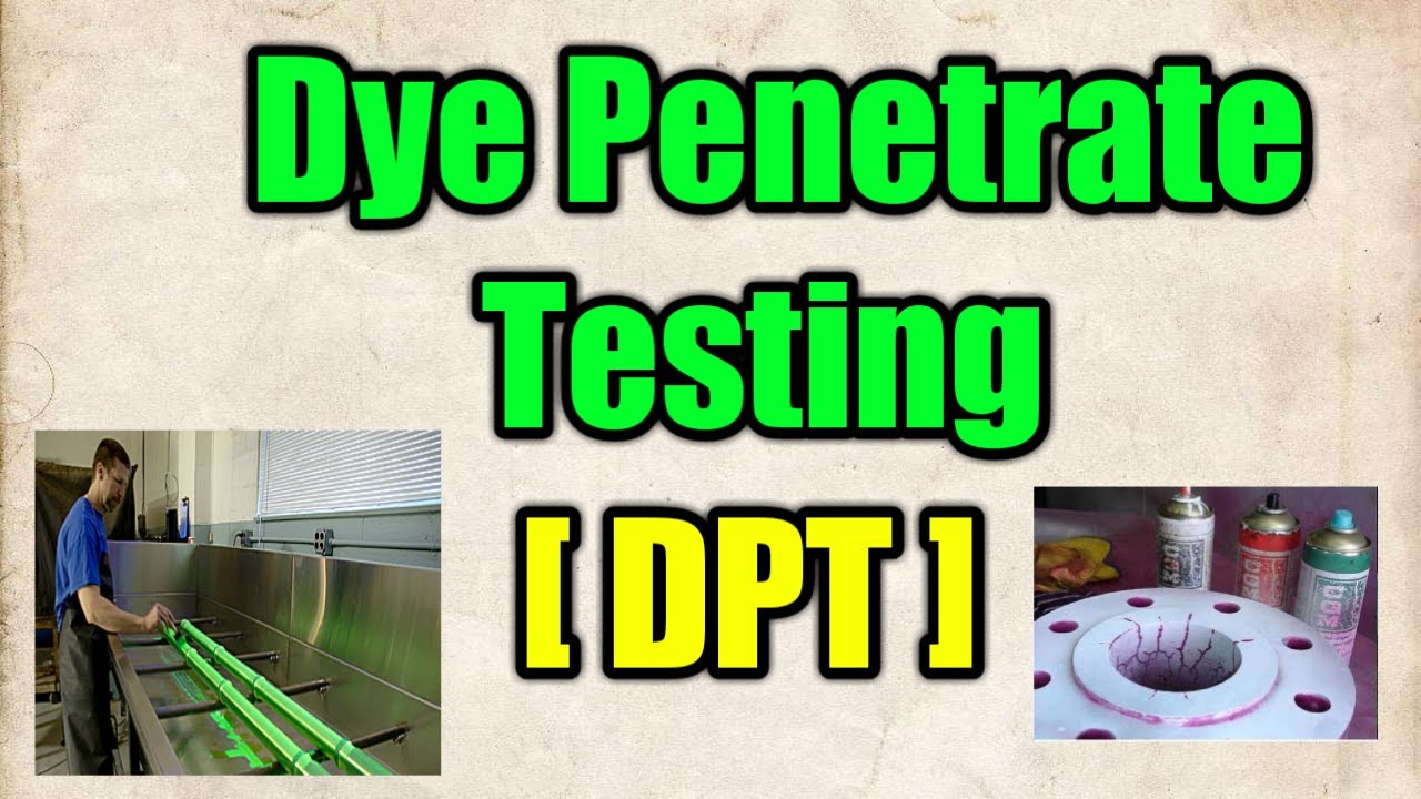 Dye penetrant testing; DPT; LPT; PT; Dye check; Non destructive testing