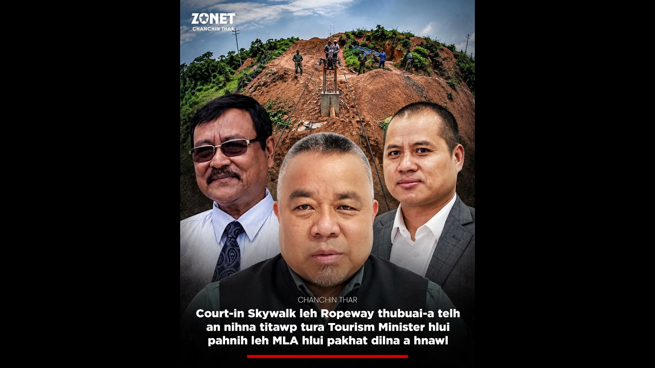 NEWS: Court-in Skywalk leh Ropeway thubuai-a telh an nihna titawp turin MLA hlui 3 dilna a hnawl