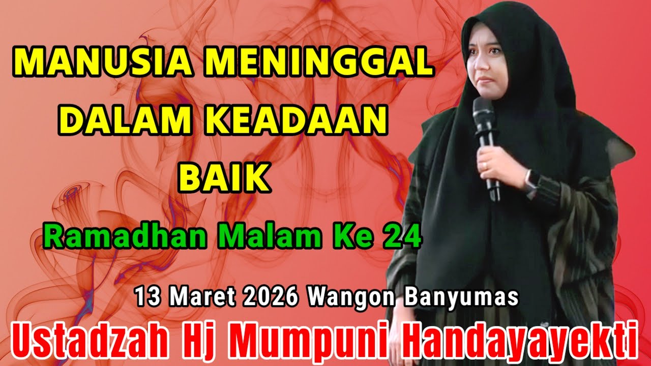 MANUSIA WAFAT DALAM KEADAAN BAIK ~ NGAJI RAMADHAN MALAM KE 24 BARENG USTADZAH MUMPUNI HANDAYAYEKTI