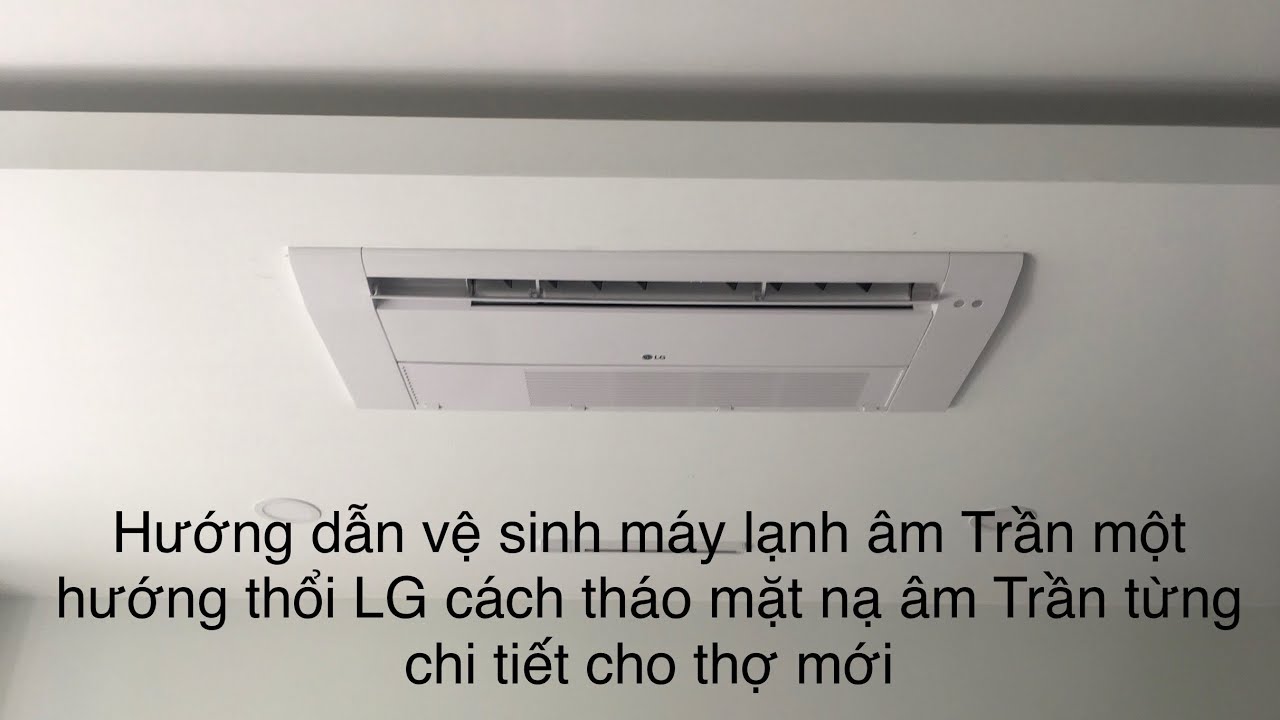 Quá trình vệ sinh máy lạnh âm trần LG inverter một hướng thổi từng chi tiết hình ảnh thực tế máy