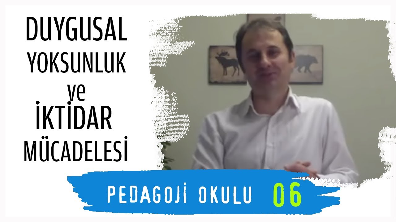 Pedagoji Okulu 6 - Duygusal Yoksunluk & İktidar M&uuml;cadelesi - Pedagog Adem G&uuml;neş