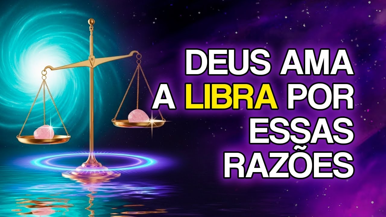 7 Motivos Espirituais Pelos Quais Deus Ama PROFUNDAMENTE o Signo de Libra