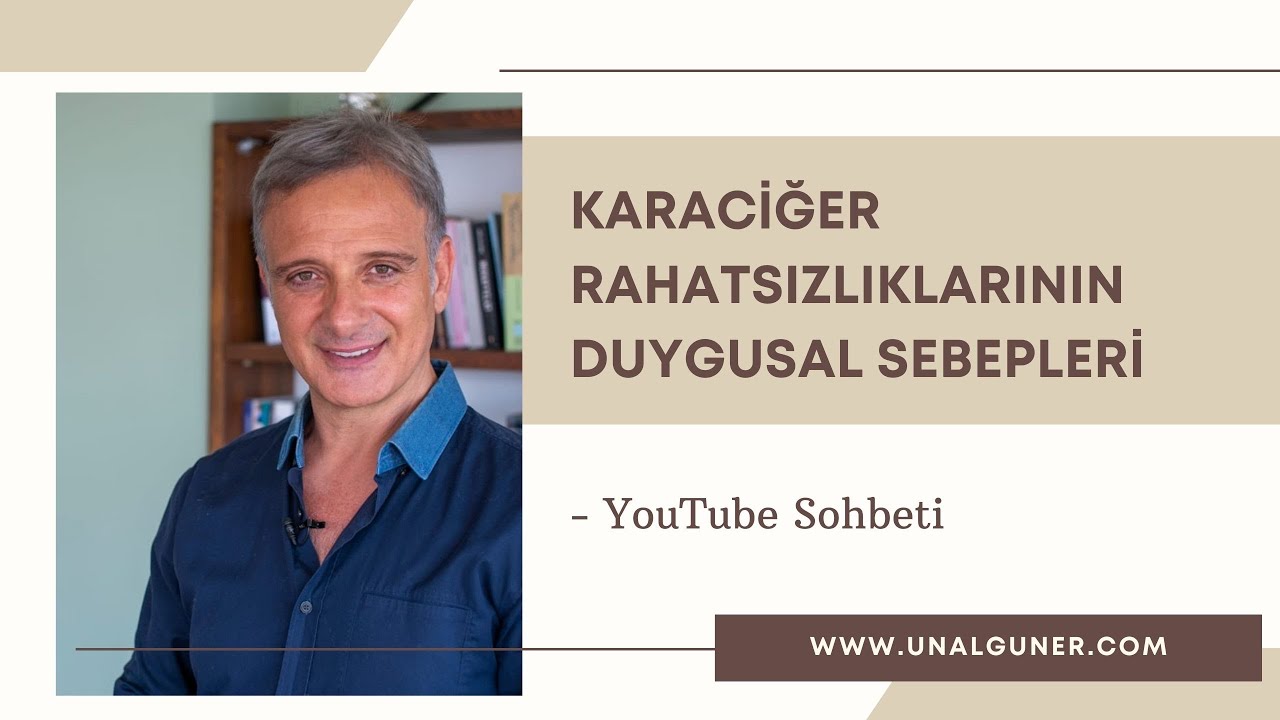 KARACİĞER RAHATSIZLIKLARININ DUYGUSAL SEBEPLERİ NELERDİR? | Ünal Güner
