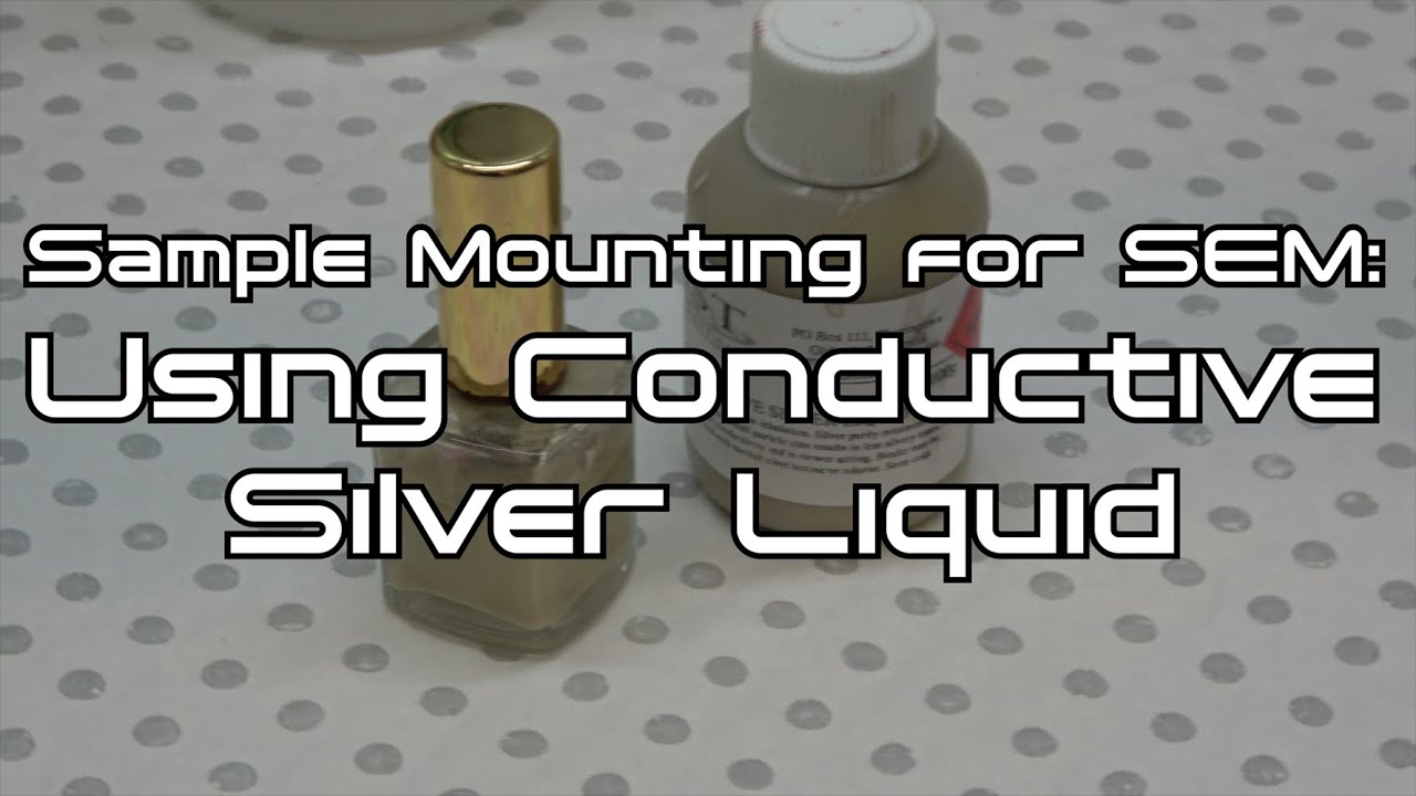Mounting Samples for SEM: Conductive Silver Liquid
