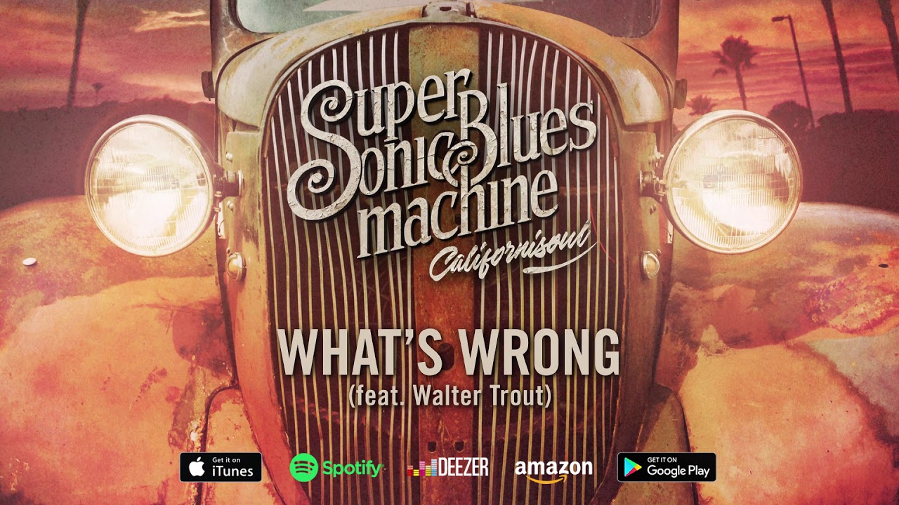 Supersonic Blues Machine - What's Wrong (feat. Walter Trout) (Californisoul) 2017