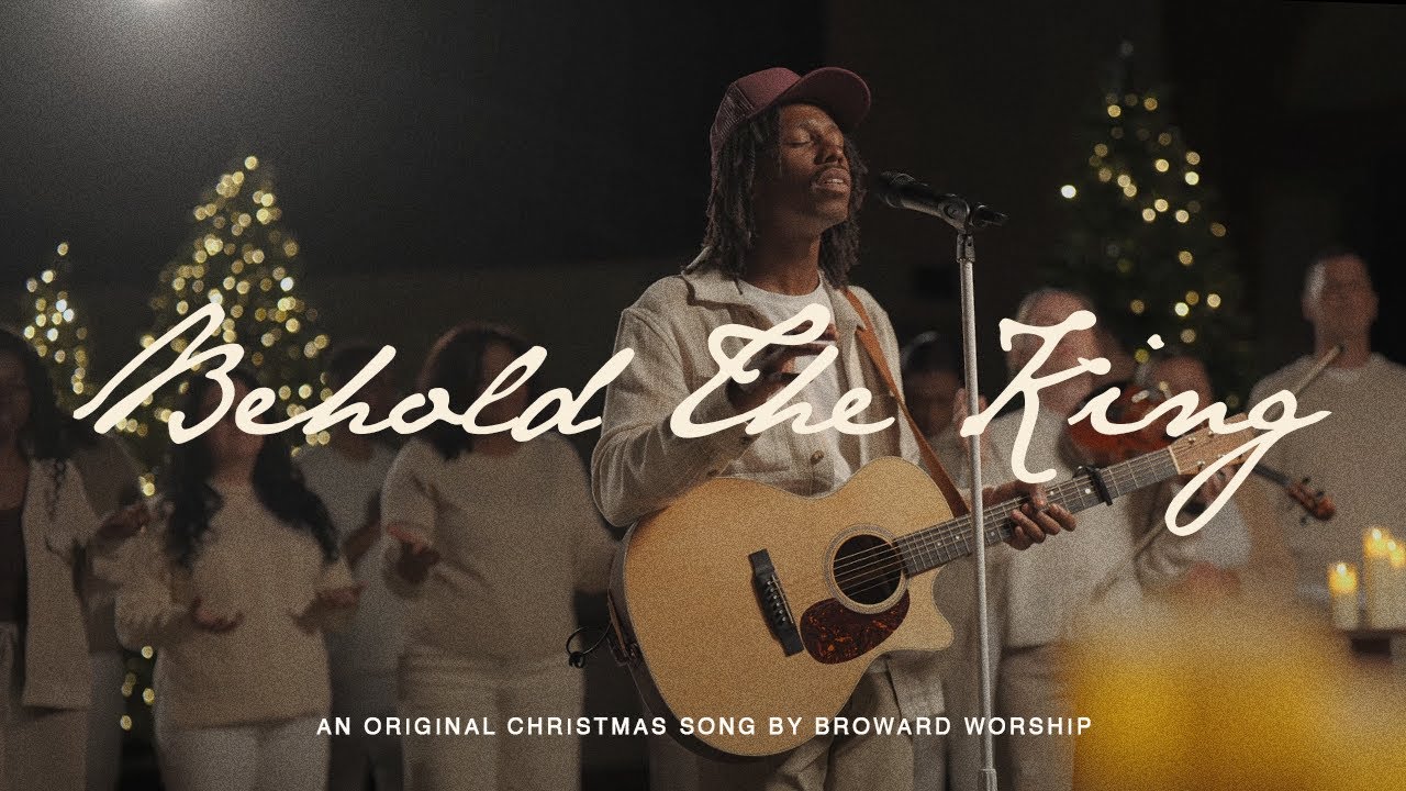 Behold The King | Broward Worship