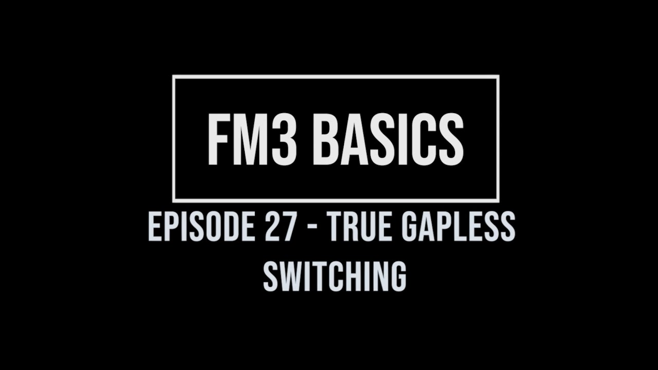 Основы FM3. Эпизод 27 — Настоящее переключение без пауз.
