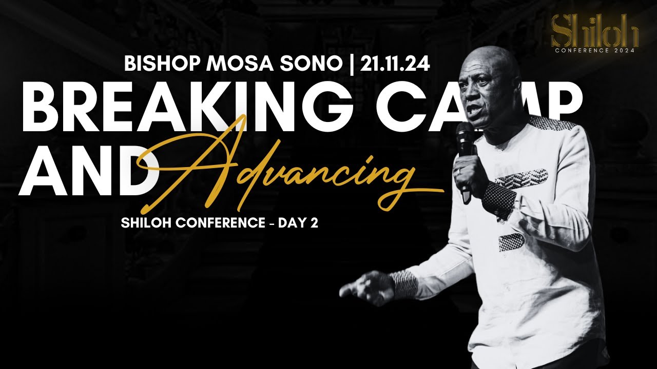 BREAKING CAMP AND ADVANCING | BISHOP MOSA SONO | SHILOH CONFERENCE 2024 - DAY 2