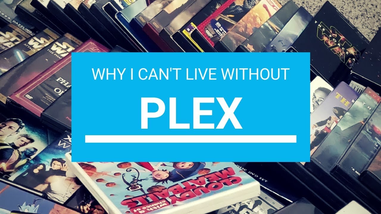 Why I Can't Live Without Plex!