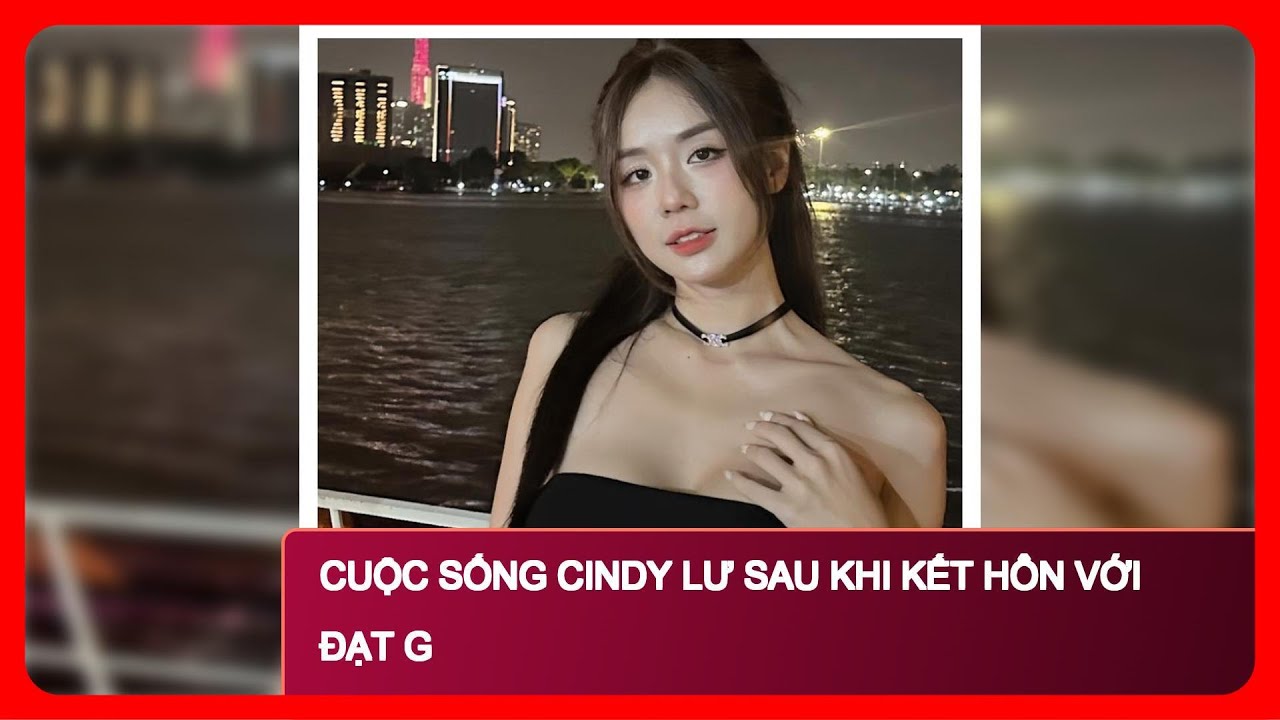 Cuộc sống Cindy Lư sau khi kết hôn với Đạt G