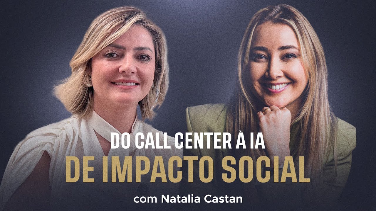 Do Call Center a IA de Impacto Social com Natalia Castan | Programa LPA e Você