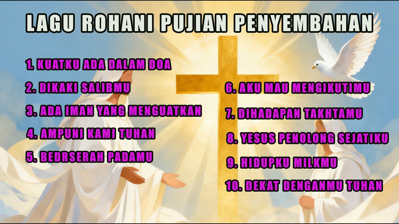 LAGU ROHANI PUJIAN PENYEMBAHAN - SANGAT SESUAI UNTUK SAAT TEDUH DAN MENGIRING PEMBACAAN FIRMAN TUHAN