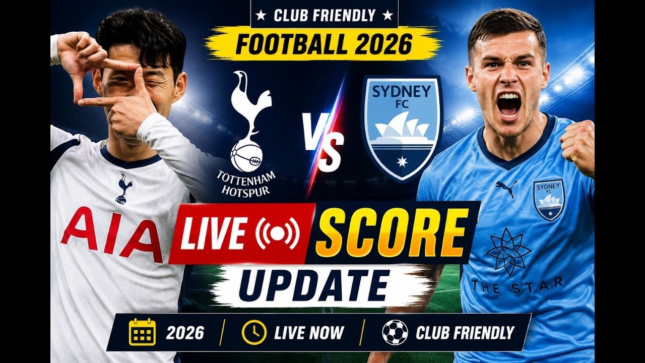 Tottenham Hotspur vs Sydney FC | Club Friendly Football 2026 🔴 LIVE SCORE UPDATE