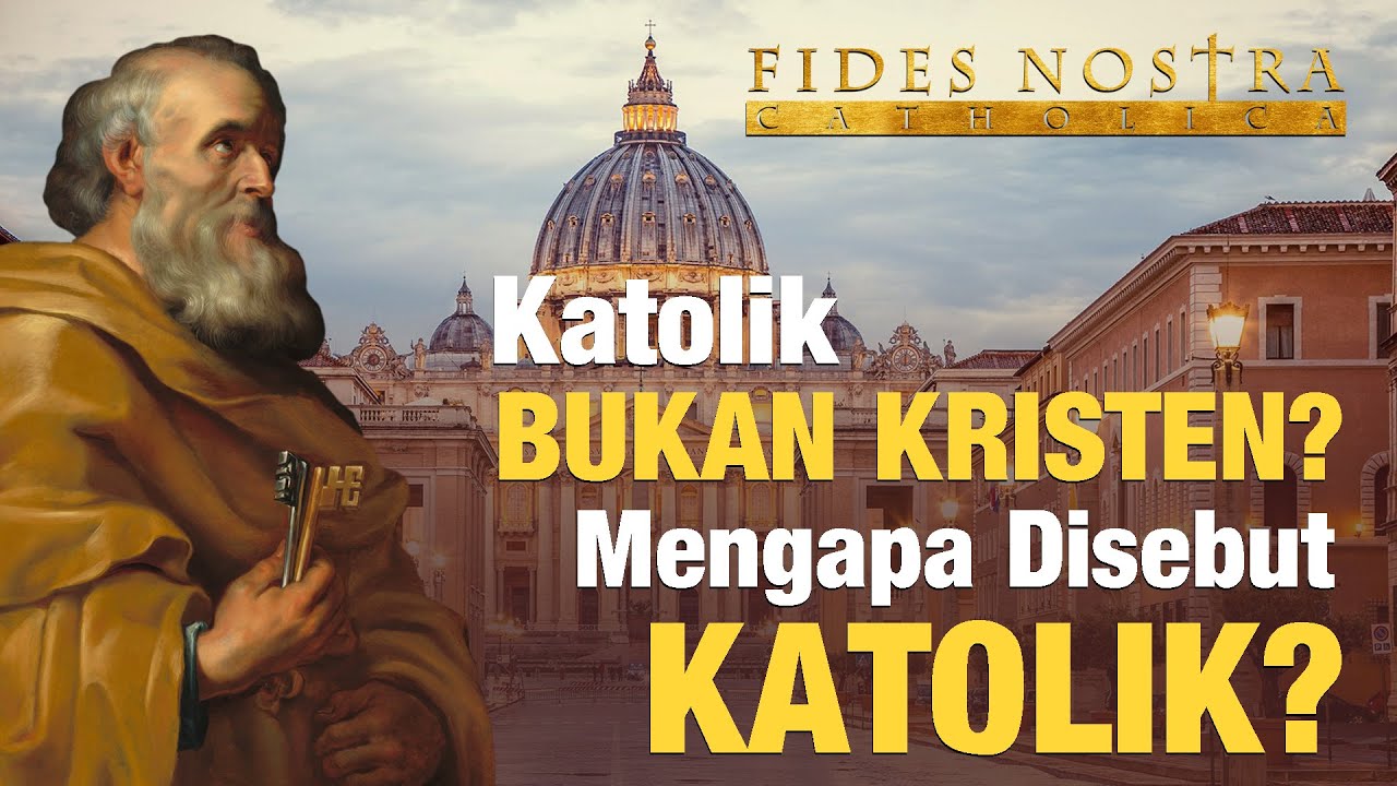 Mengapa disebut Katolik? Apakah Katolik bukan Kristen? Siapa pendiri Gereja Katolik?