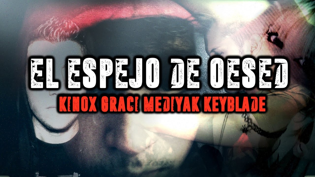 El Espejo De Oesed - Kinox, Graci, Mediyak & Keyblade