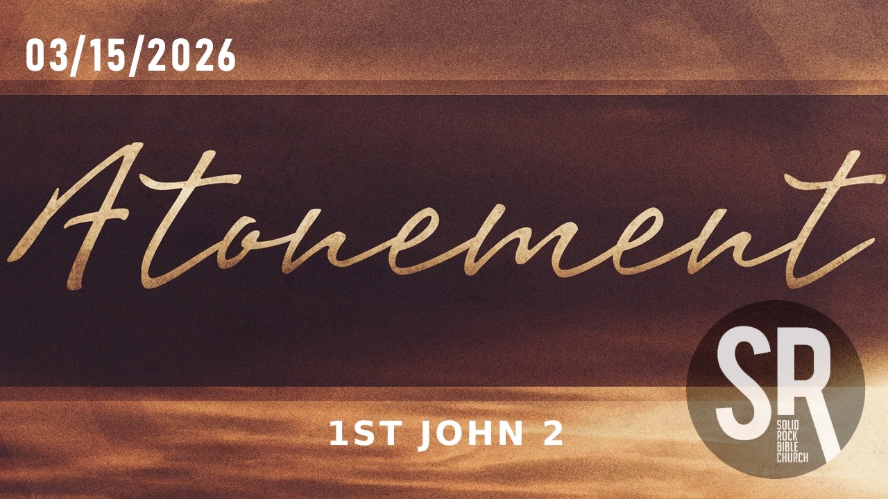 Solid Rock Bible Church - 1 John 2