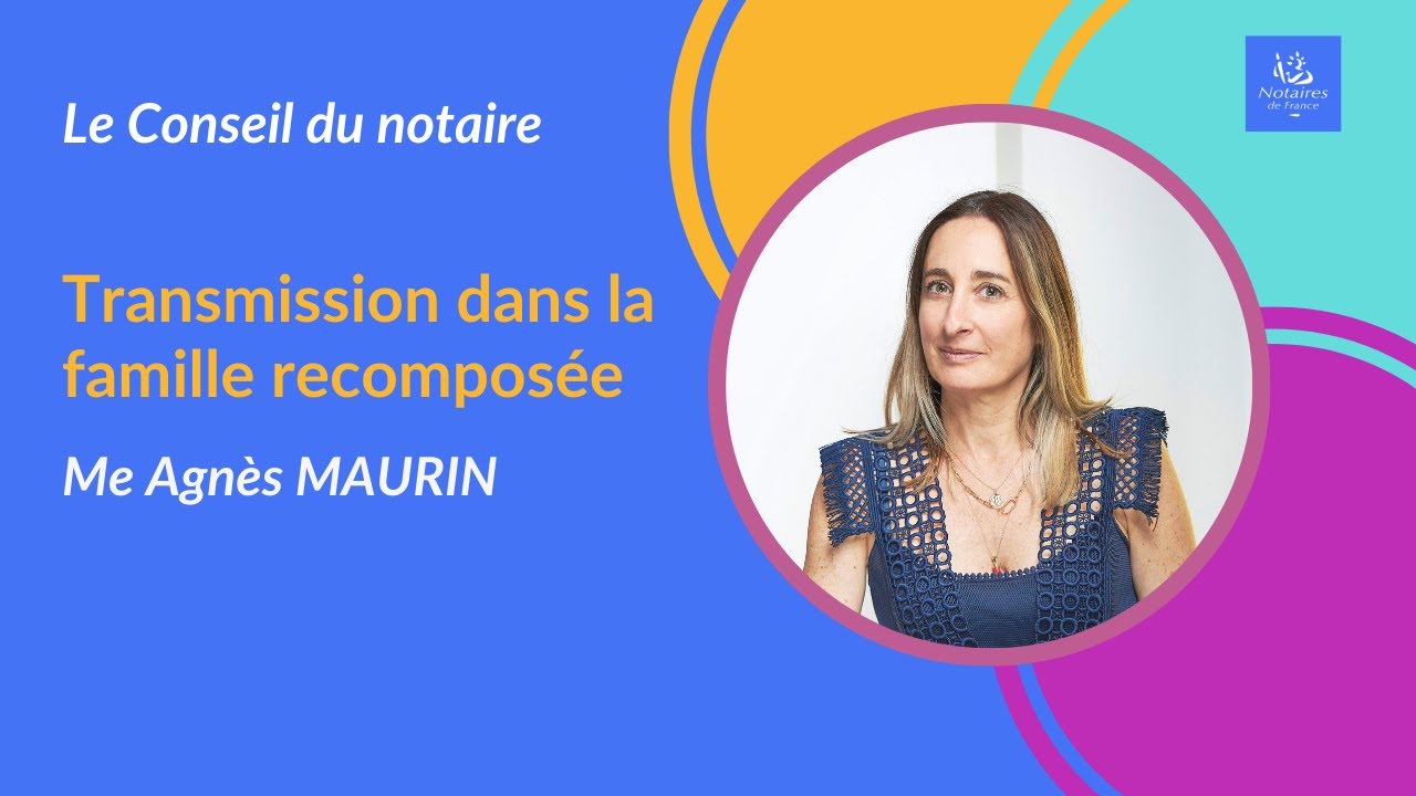 Transmission et Famille recompos&eacute;e I Le conseil du notaire