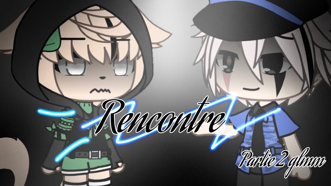 Rencontre ll partie 2 Glmm Original🏳️‍🌈 ll 2/2