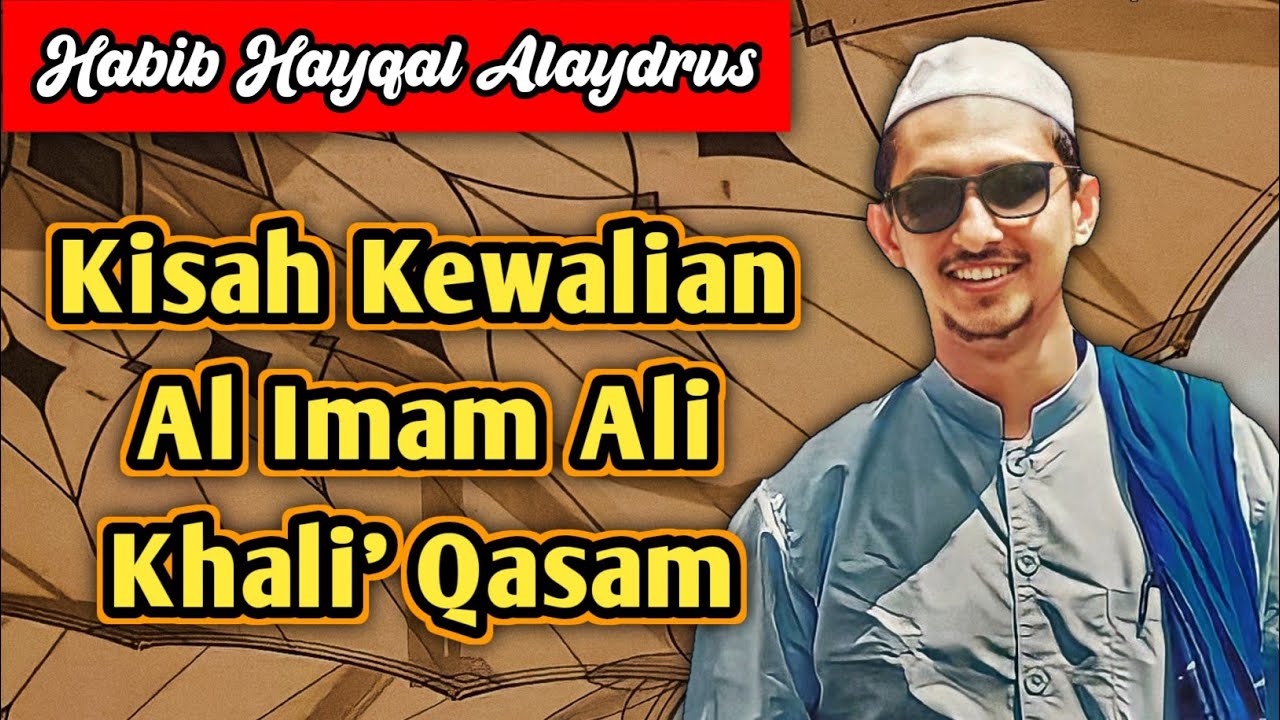 KISAH KEWALIAN AL IMAM ALI KHALI' QASAM - Habib Hayqal Alaydrus