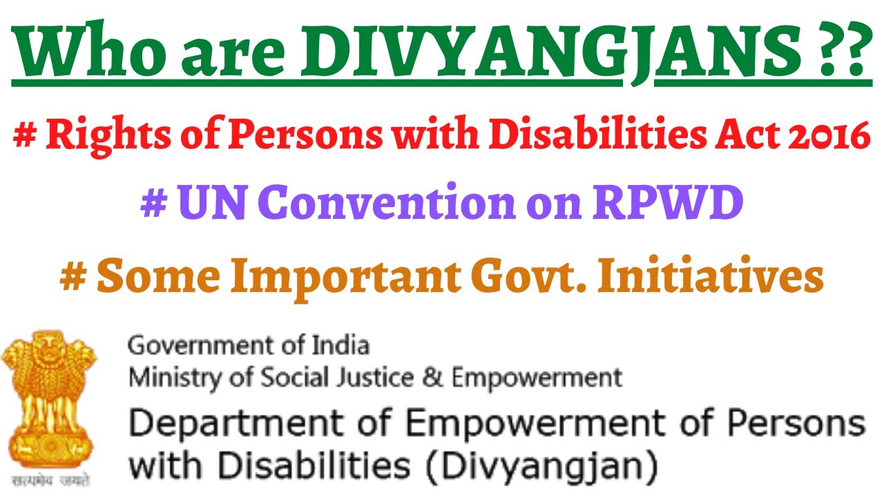 Who are Divyangjans, RPWD Act 2016, UN Convention for disabled, Govt. Schemes (e-vidya, AIC, CBID)