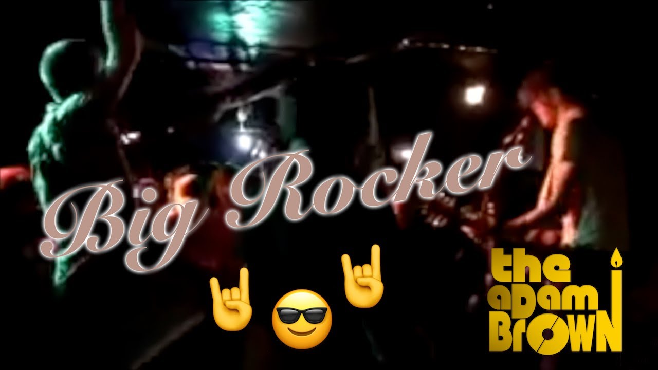 The Adam Brown - Big Rocker