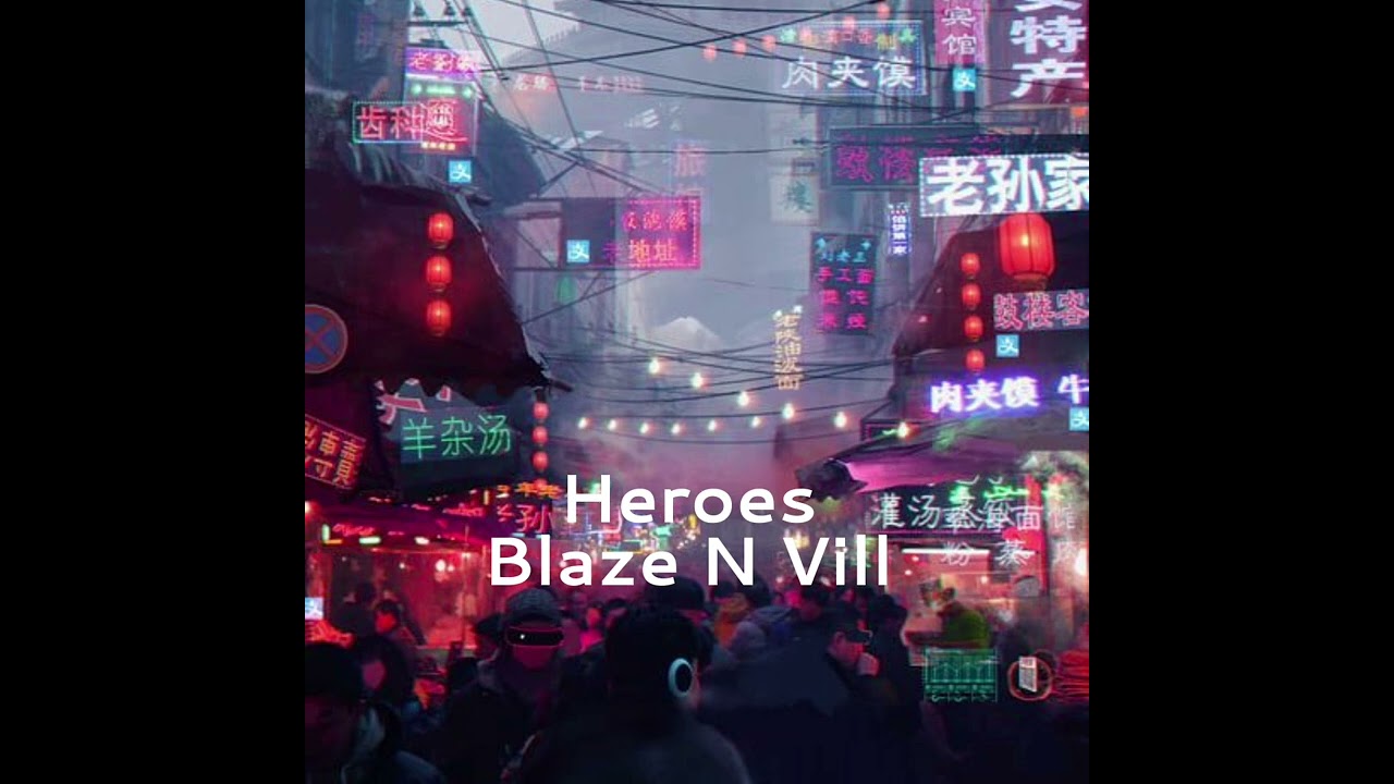 Heroes - Blaze N Vill - slowed