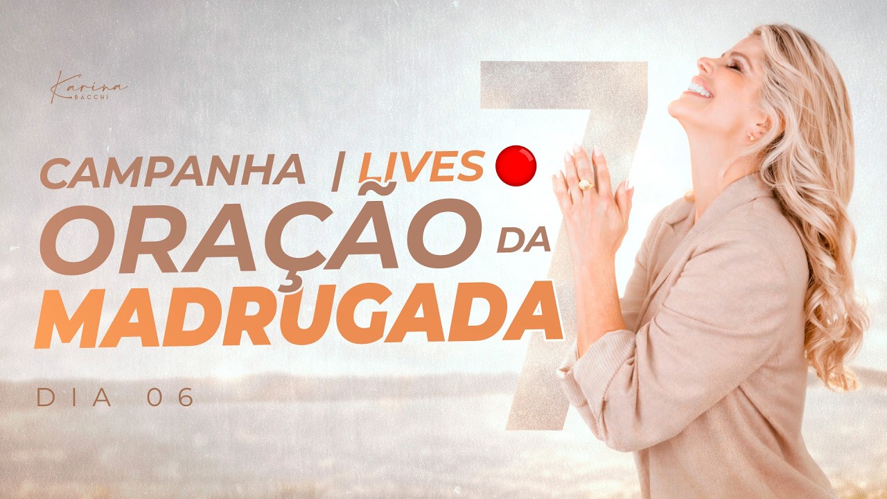 CAMPANHA DE 7 LIVES DE ORAÇÃO DA MADRUGADA - Dia 6 - Ao vivo com Karina Bacchi