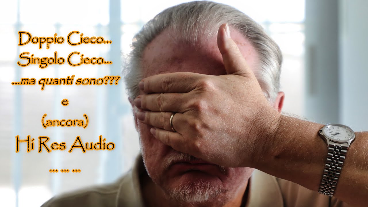Doppio Cieco, Singolo Cieco... ma quanti sono?  -  E (ancora) su Hi Res Audio