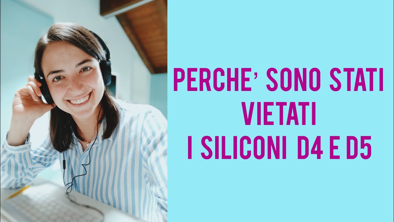 Perch&egrave; sono stati vietati i siliconi D4 e D5?