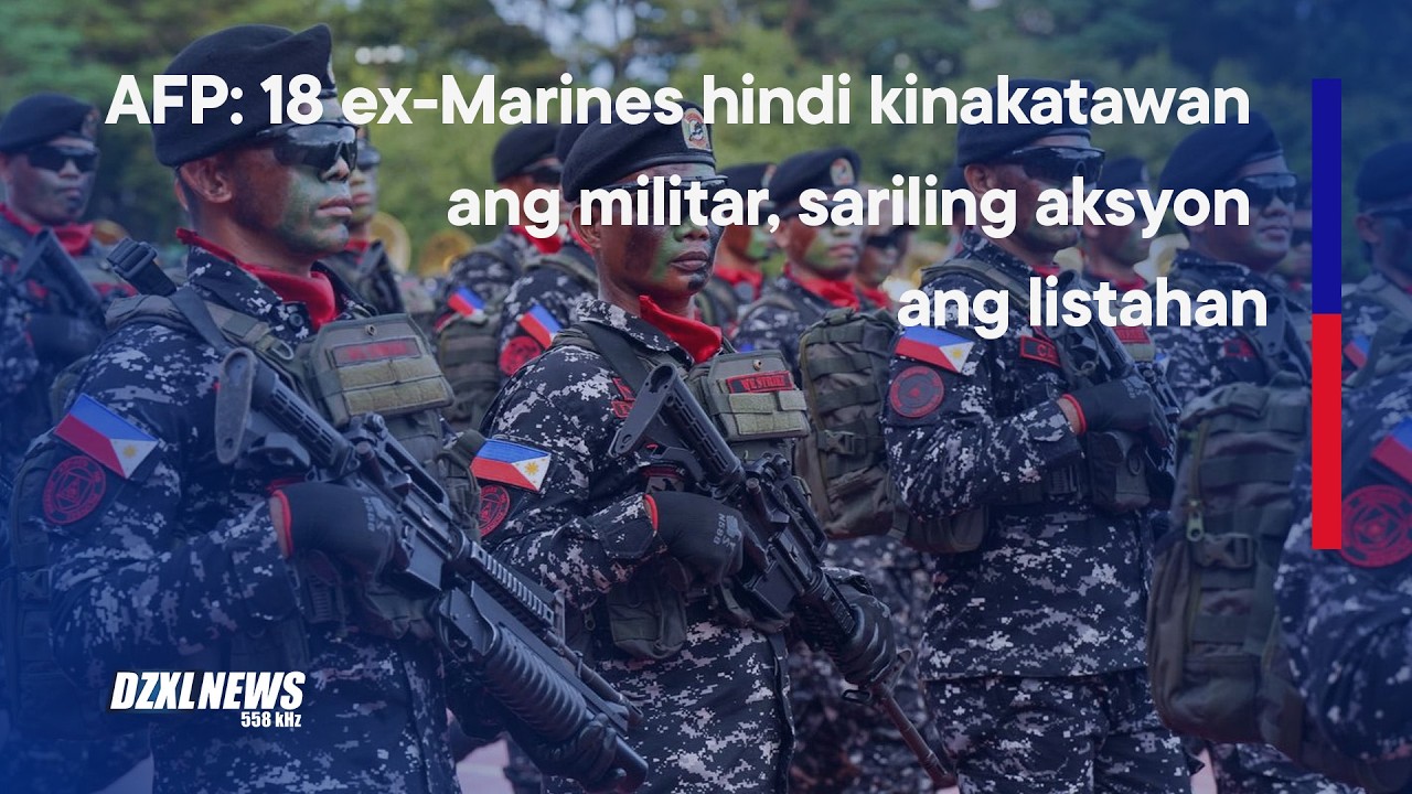 AFP: 18 ex-Marines hindi kinakatawan ang militar, sariling aksyon ang listahan