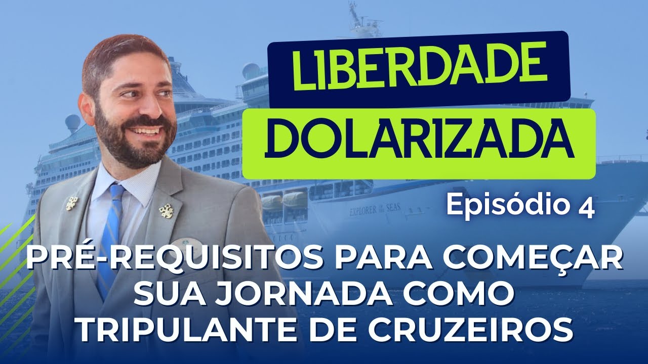 EP04 - PRÉ-REQUISITOS PARA TRABALHAR EM CRUZEIROS E GANHAR EM DÓLAR | Liberdade Dolarizada
