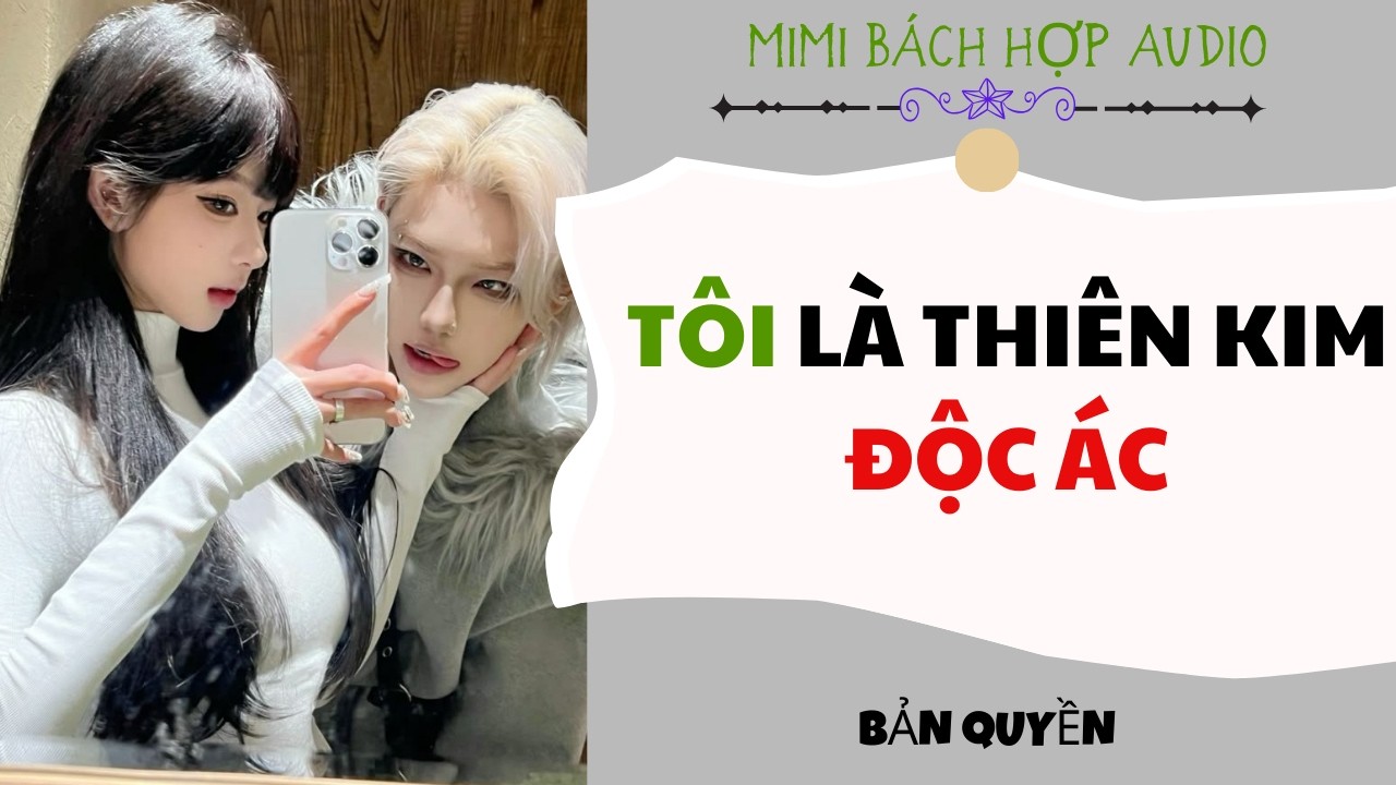 [ Bách Hợp ]  Tôi Là Thiên Kim Độc Ác - Truyện Girl Love / GL Audio Full
