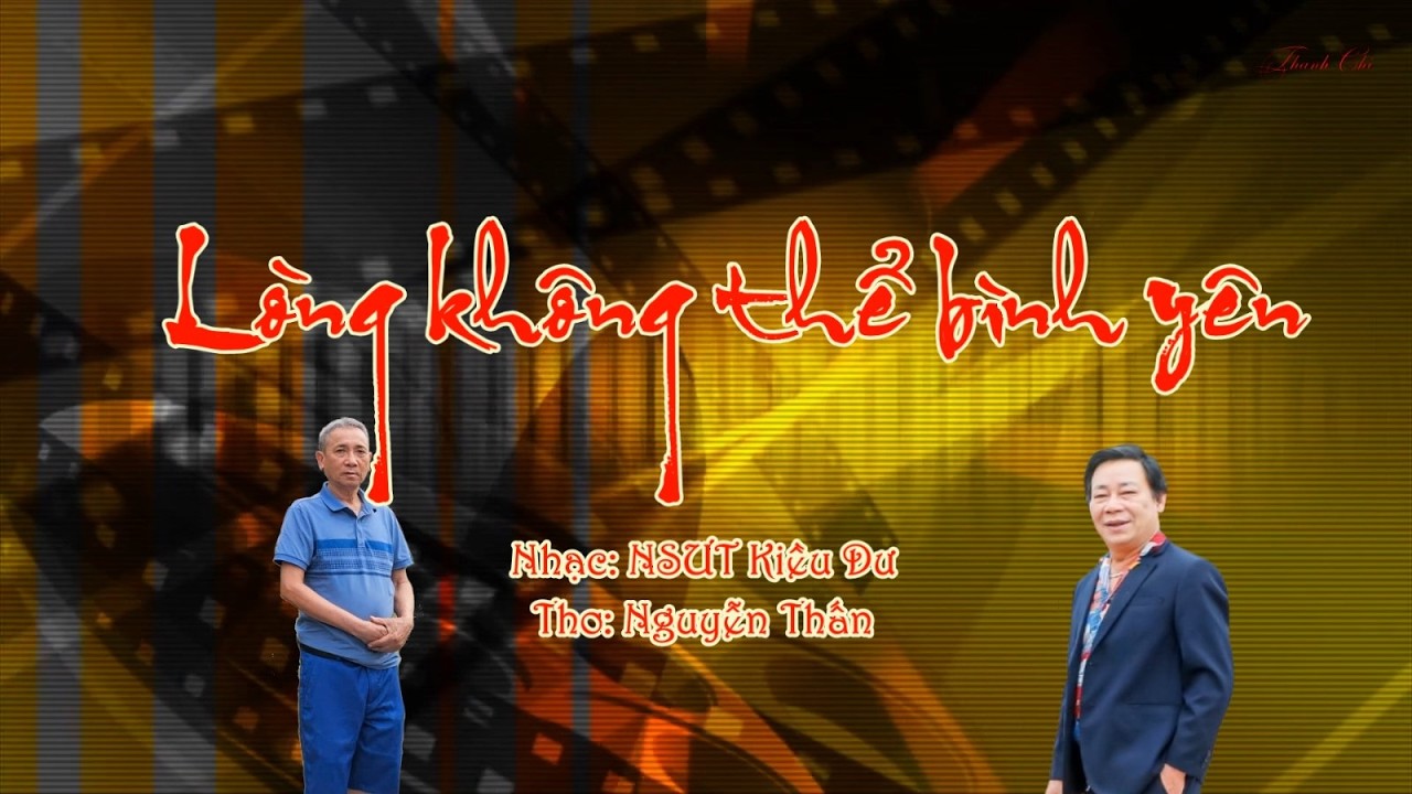 LÒNG KHÔNG THỂ BÌNH YÊN - NHẠC: NSƯT KIỀU DƯ - THƠ: NGUYỄN THẤN