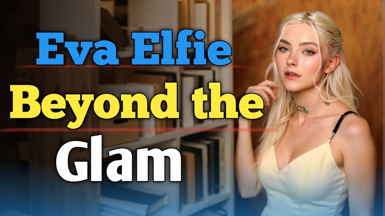 Eva Elfie – Beyond the Glam ৷ Real Beauty