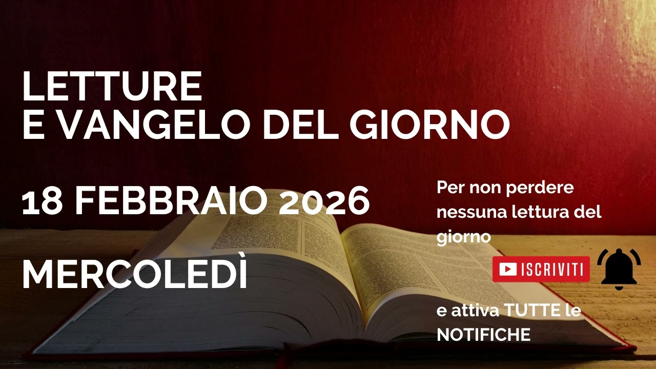Letture e Vangelo del giorno - Mercoledì 18 Febbraio 2026 Audio letture della Parola Vangelo