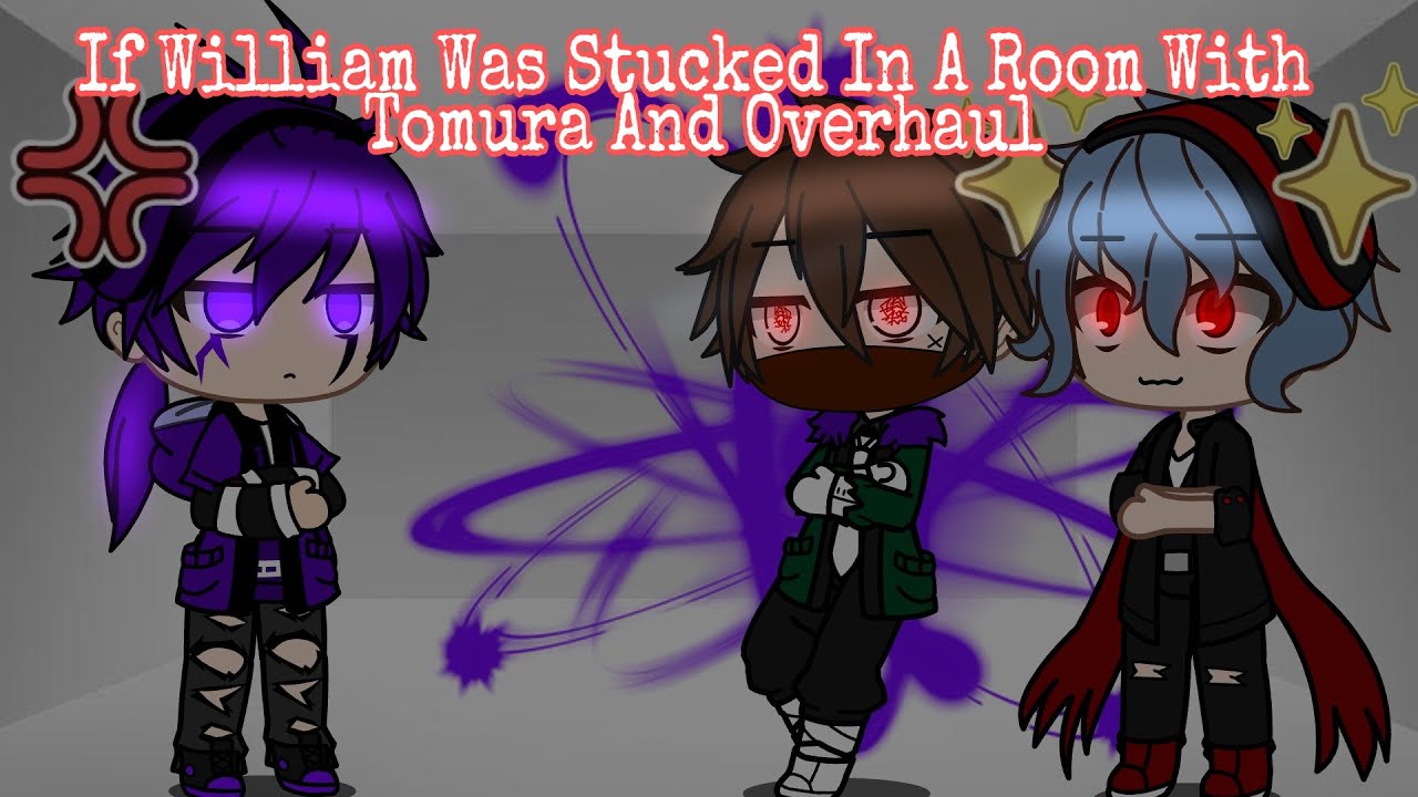 IF WILLIAM WAS STUCK IN A ROOM WITH TOMURA SHIGARAKI AND OVERHAUL || GCMM