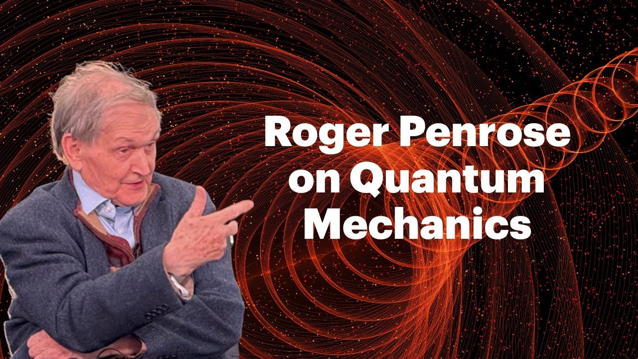 Roger Penrose on Physics & Quantum Mechanics | Closer To Truth Chats