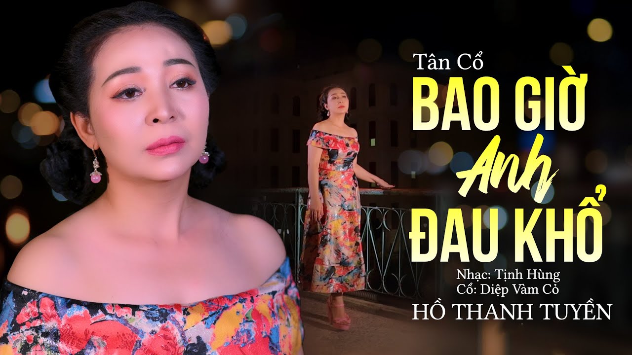 Tân Cổ Bao Giờ Anh Đau Khổ - Hồ Thanh Tuyền | Tân Cổ Hiện Đại Mới Nhất