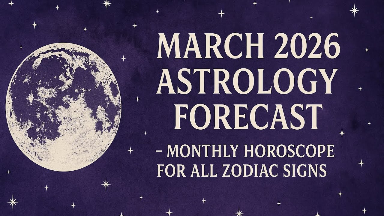 March 2026 Astrology Forecast – Monthly Horoscope for All Zodiac Signs