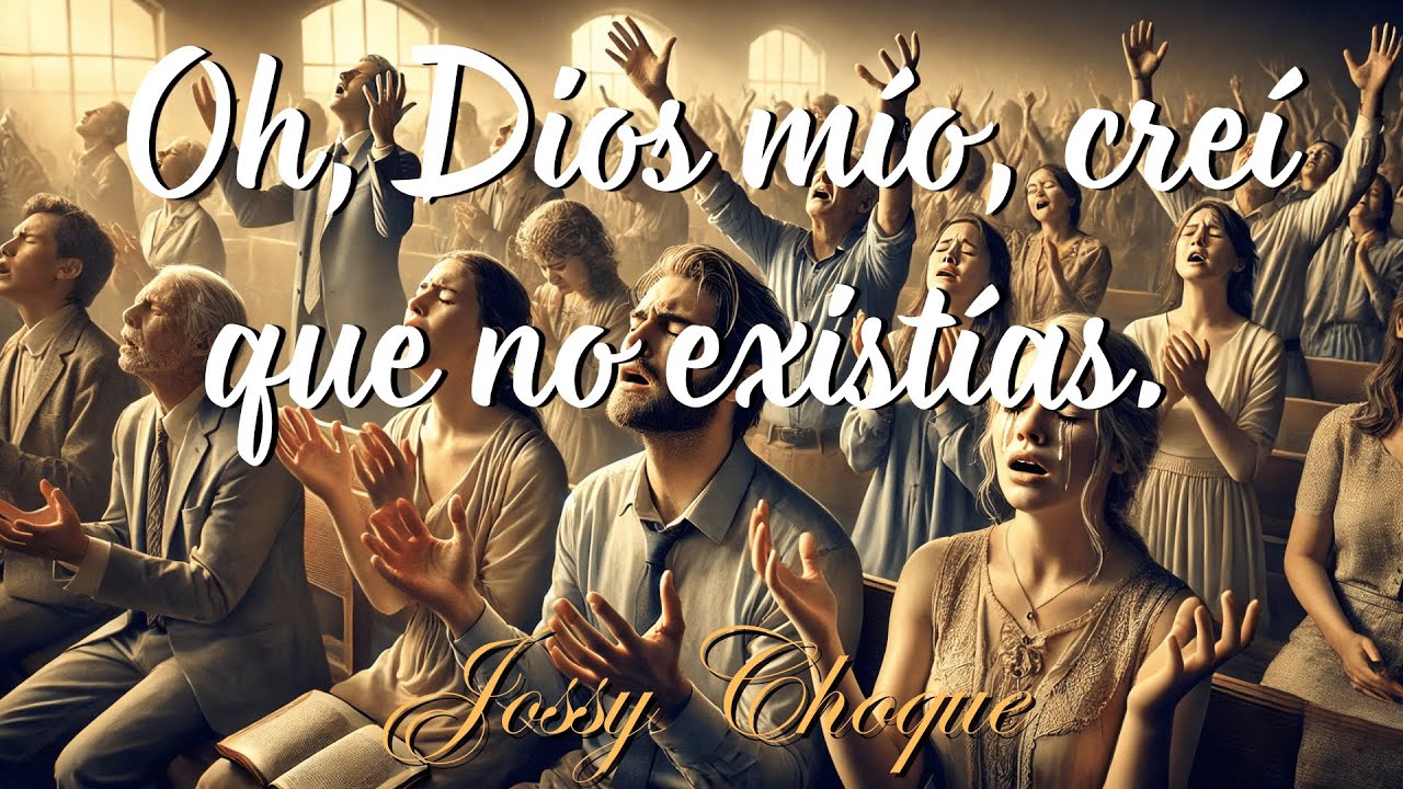 OH , DÍOS MÍO , CREÍ QUE NO EXISTIAS | JOSSY CHOQUE