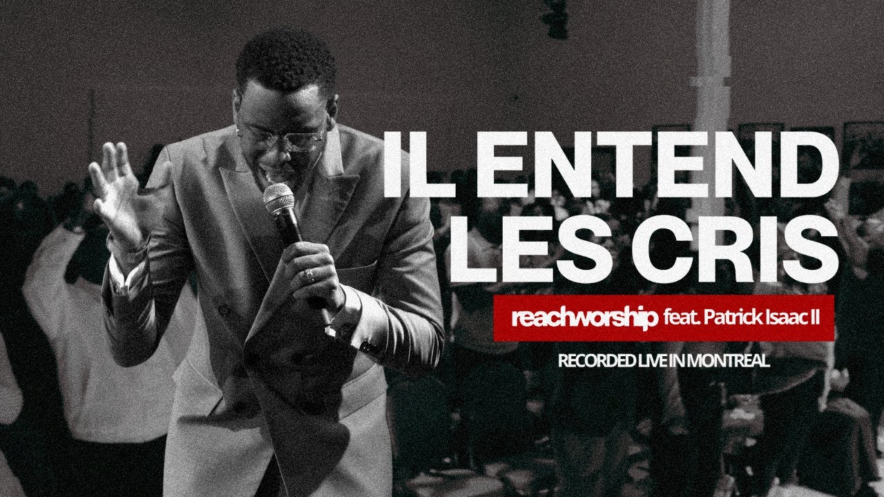IL ENTEND LES CRIS | REACH WORSHIP (feat. Patrick Isaac II)