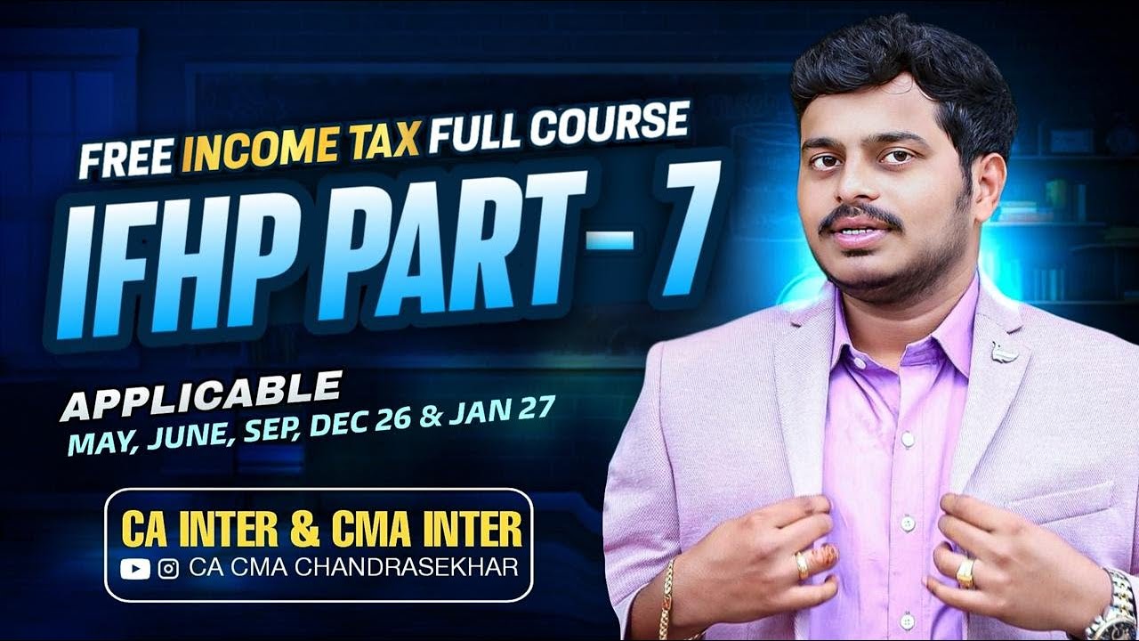 INCOME TAX | IFHP: PART-7|May,Jun,Sep,Dec’26 & Jan’27 | CA & CMA inter| FREE classes