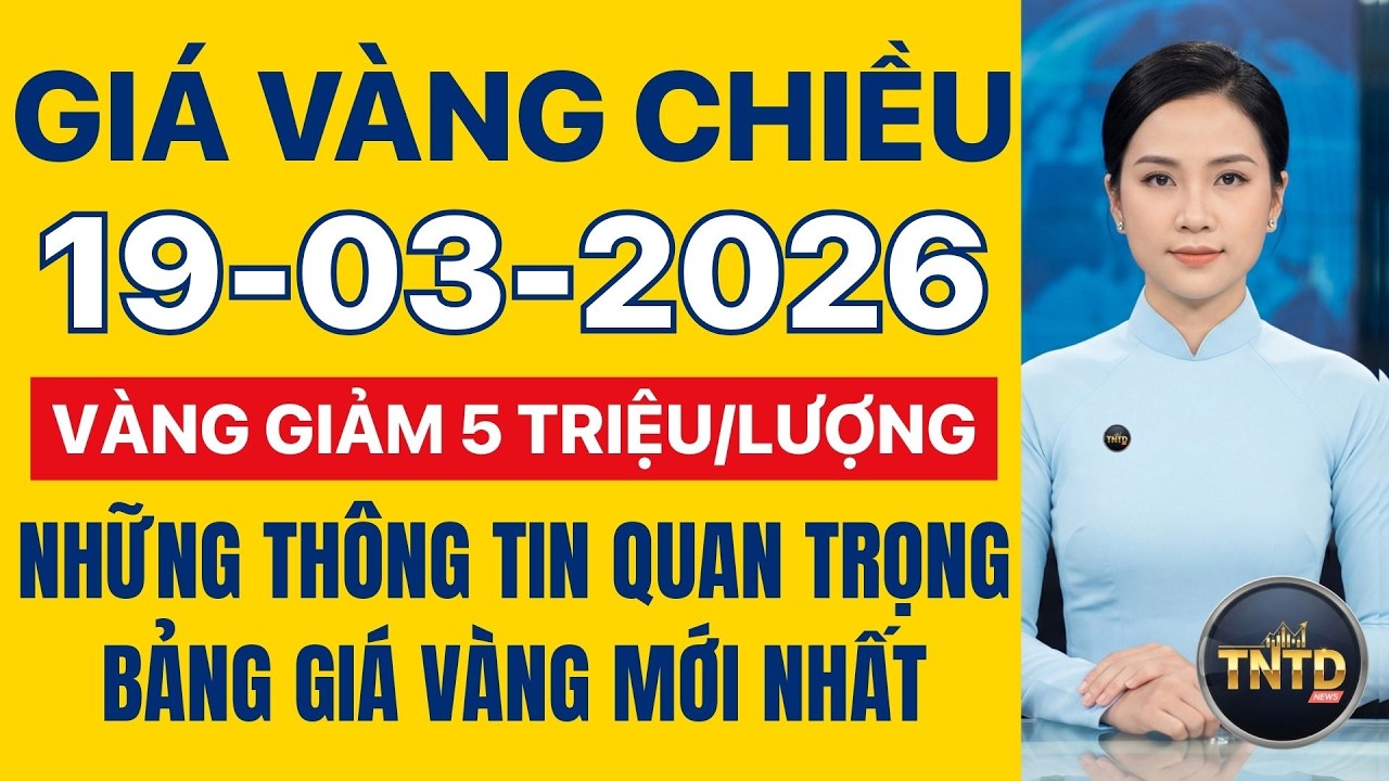 Giá vàng hôm nay | Chiều Ngày 19/3/2026 Giá vàng thế giới và trong nước, Giá bạc, Ngoại tệ, Bitcoin