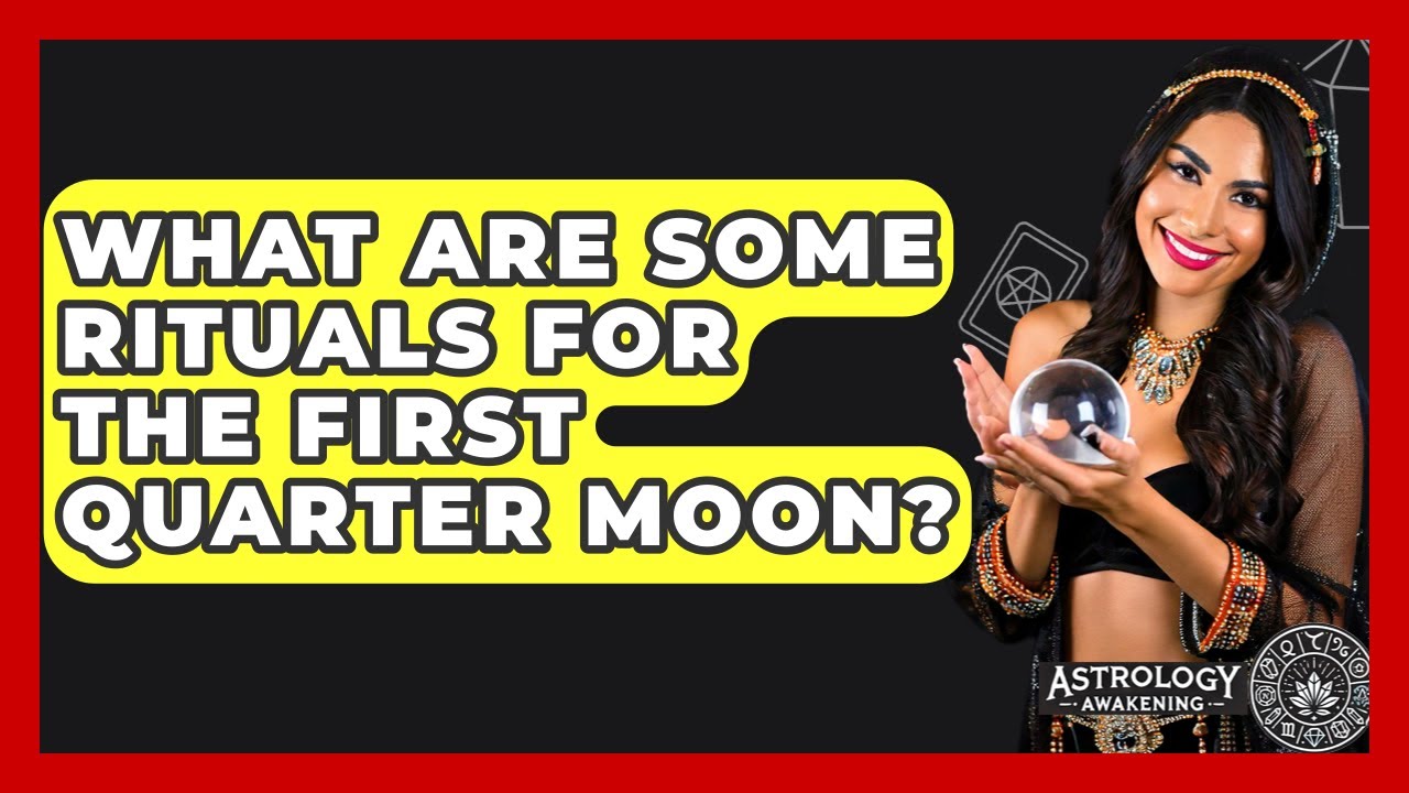 What Are Some Rituals For The First Quarter Moon? - Astrology Awakening
