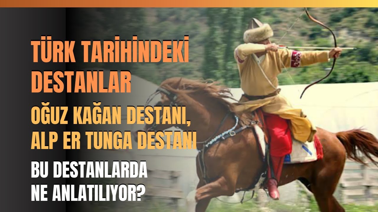 Türk Tarihindeki Destanlar... Oğuz Kağan Destanı, Alp Er Tunga Destanı...