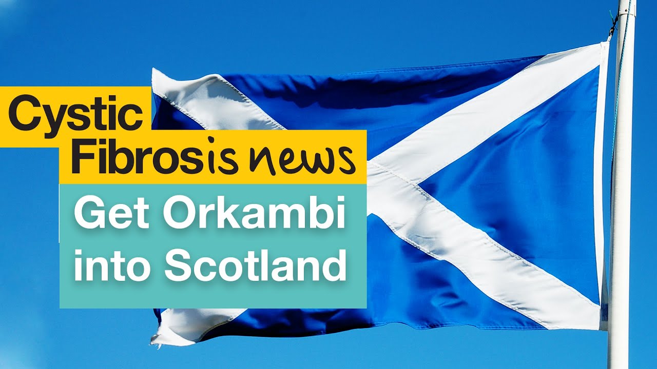 Let's get Orkambi and Kalydeco in Scotland! | CF News