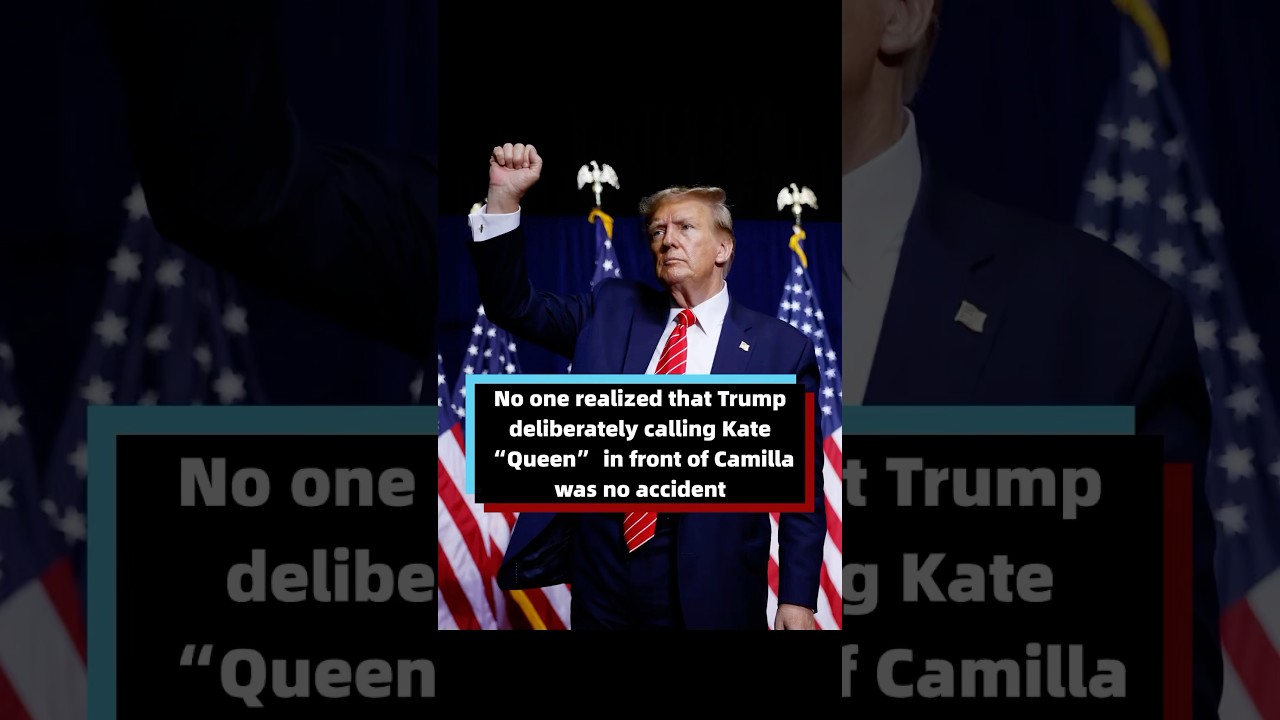 No one realized that Trump deliberately calling Kate “Queen” in front of Camilla was no accident.
