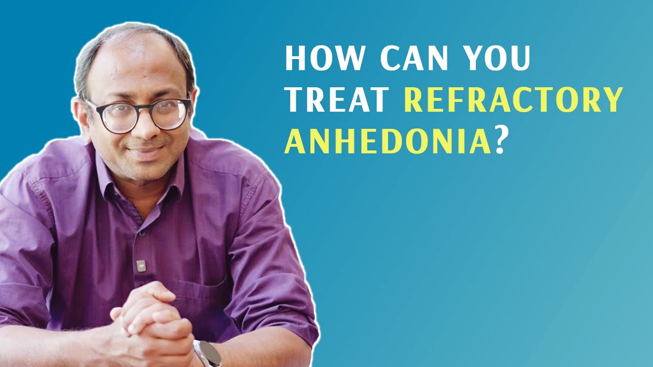 How can you treat Refractory Anhedonia?