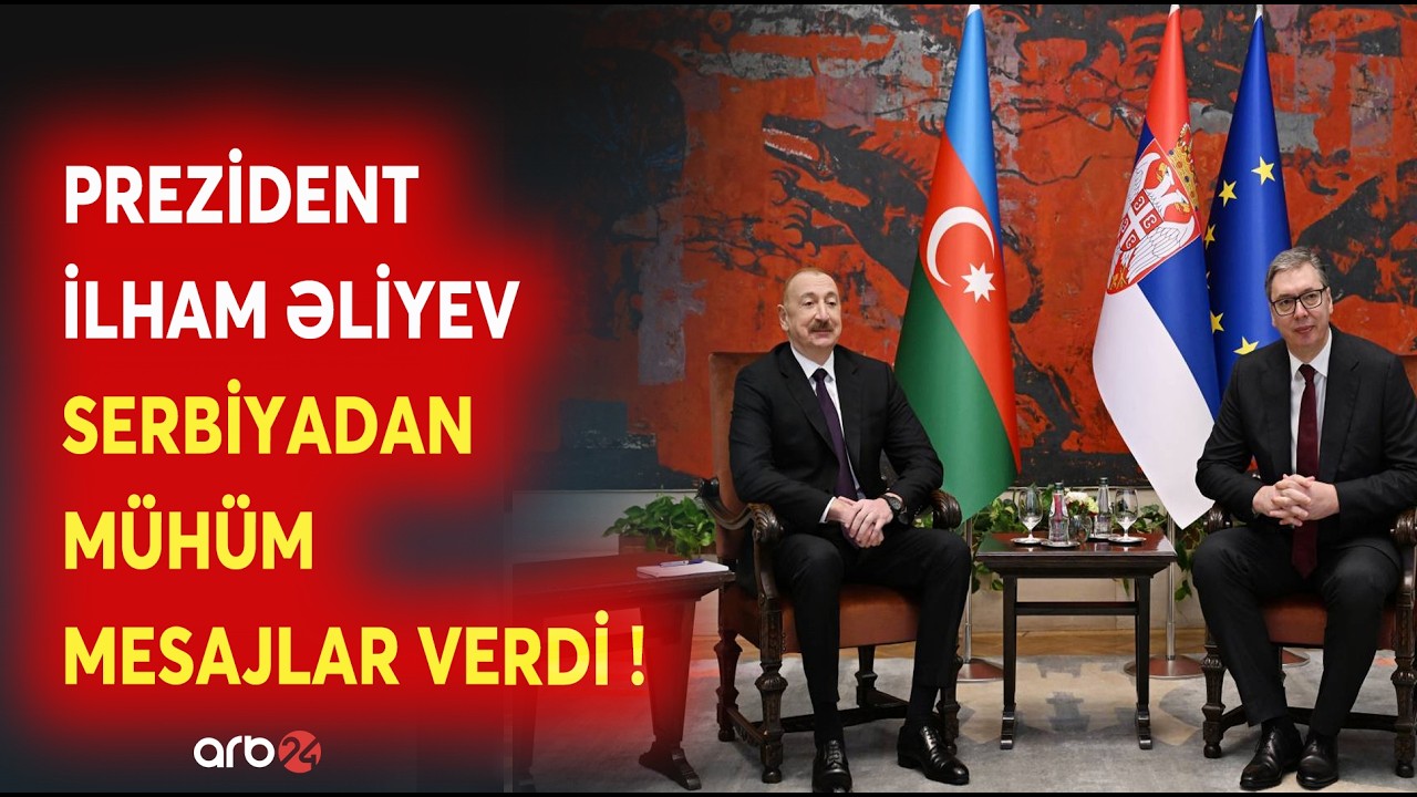 Prezident İlham Əliyev Serbiyada səfərdədir - Ölkə başçısından MÜHÜM MESAJLAR - CANLI